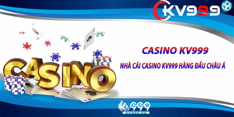 Tìm hiểu sảnh cược casino KV999 có ưu điểm gì?